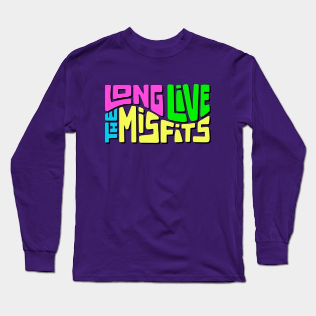 Long Live The Misfits Word Art Long Sleeve T-Shirt by Slightly Unhinged